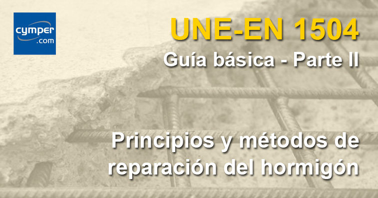Guía básica de la norma UNE-EN 1504 - ( Parte II ) - Reparación del hormigón