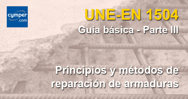 Guía básica de la norma UNE-EN 1504 - ( Parte III ) - Reparación de armaduras