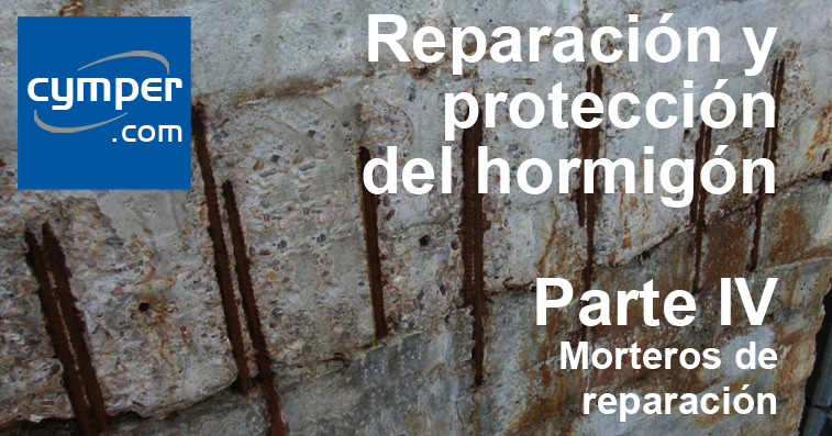 Reparación y protección del hormigón ( Parte IV ) - Morteros de reparación