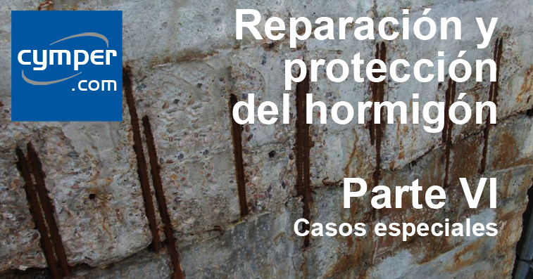 Reparación y protección del hormigón ( Parte VI ) - Casos especiales