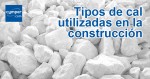 Tipos de cal utilizadas en la construcción