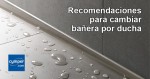 Recomendaciones para cambiar bañera por ducha