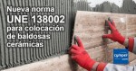 Nueva norma UNE 138002 para la colocación de baldosas cerámicas