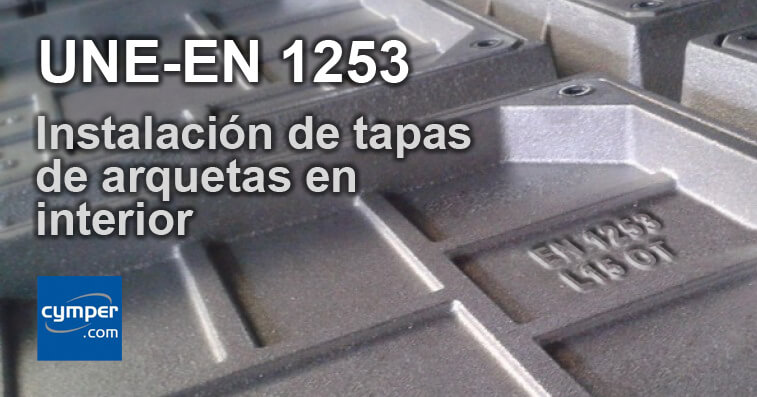 Norma UNE-EN 1253 instalación de tapas de arquetas en interior