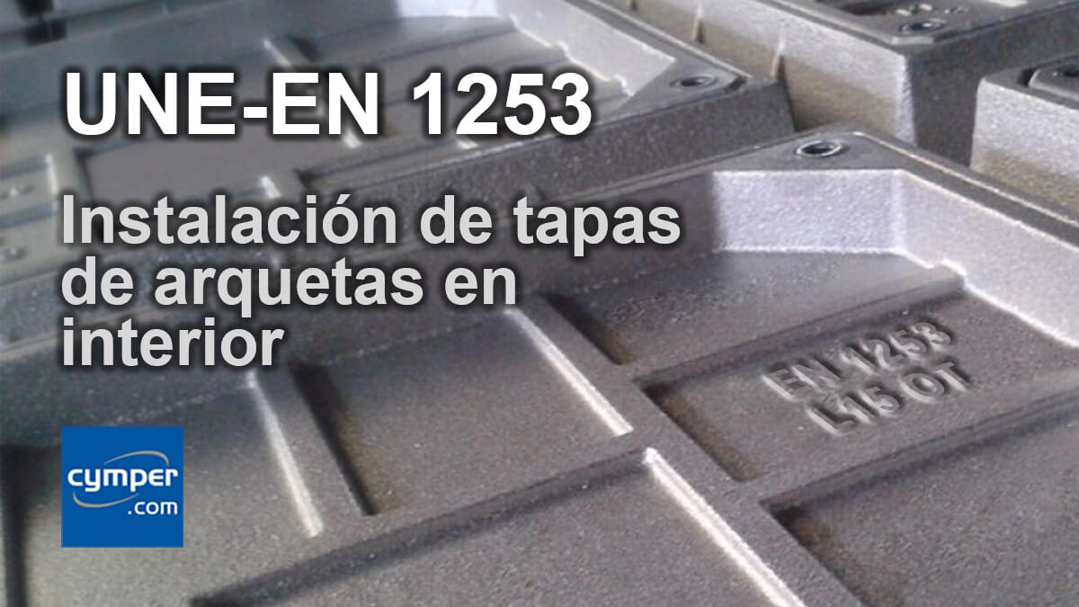 Norma UNE-EN 1253 instalación de tapas de arquetas en interior